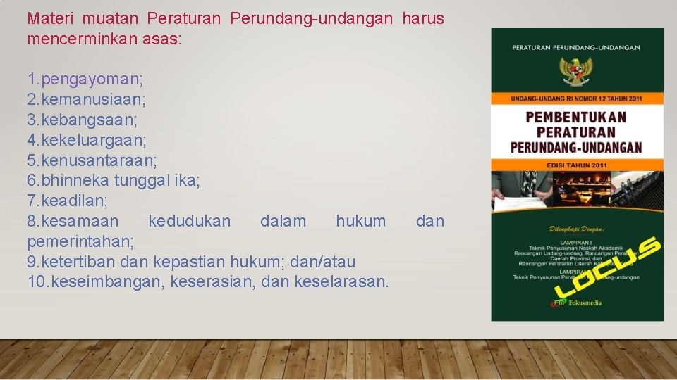 Materi muatan Peraturan Perundang-undangan harus mencerminkan asas: 1. pengayoman; 2. kemanusiaan; 3. kebangsaan; 4.