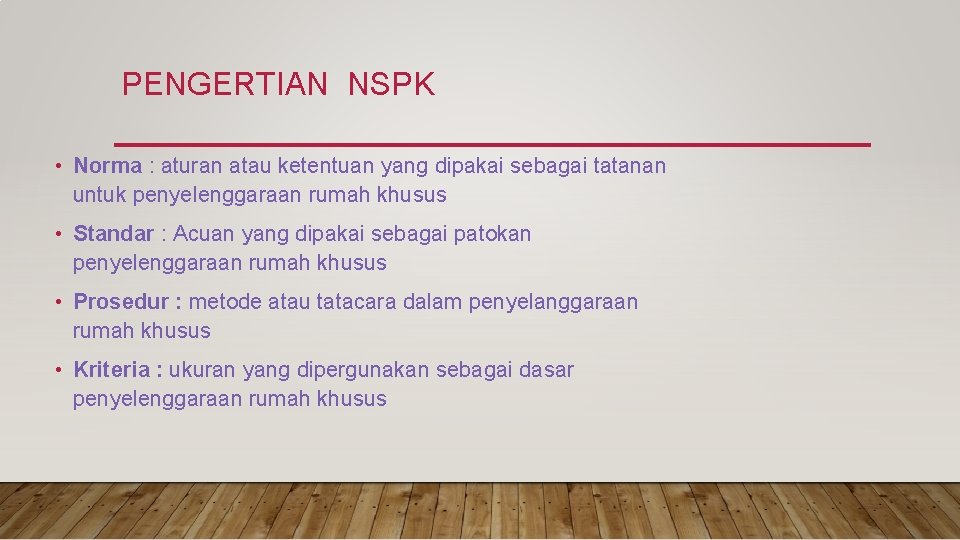 PENGERTIAN NSPK • Norma : aturan atau ketentuan yang dipakai sebagai tatanan untuk penyelenggaraan