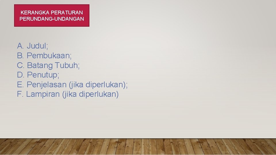 KERANGKA PERATURAN PERUNDANG-UNDANGAN A. Judul; B. Pembukaan; C. Batang Tubuh; D. Penutup; E. Penjelasan