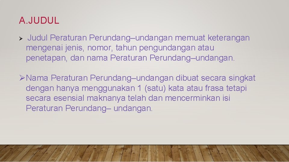 A. JUDUL Ø Judul Peraturan Perundang–undangan memuat keterangan mengenai jenis, nomor, tahun pengundangan atau