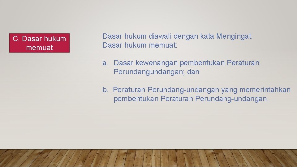 C. Dasar hukum memuat Dasar hukum diawali dengan kata Mengingat. Dasar hukum memuat: a.