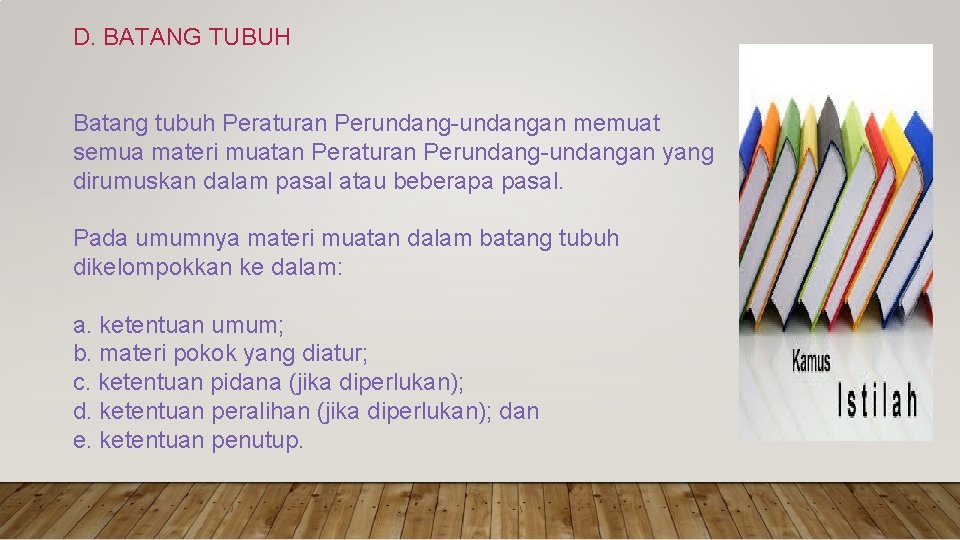 D. BATANG TUBUH Batang tubuh Peraturan Perundang-undangan memuat semua materi muatan Peraturan Perundang-undangan yang