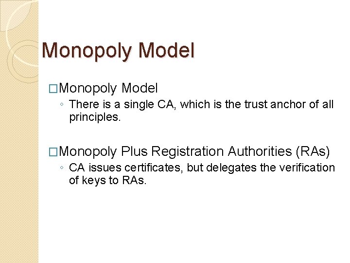 Monopoly Model �Monopoly Model ◦ There is a single CA, which is the trust