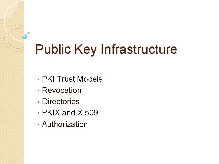 Public Key Infrastructure PKI Trust Models • Revocation • Directories • PKIX and X.