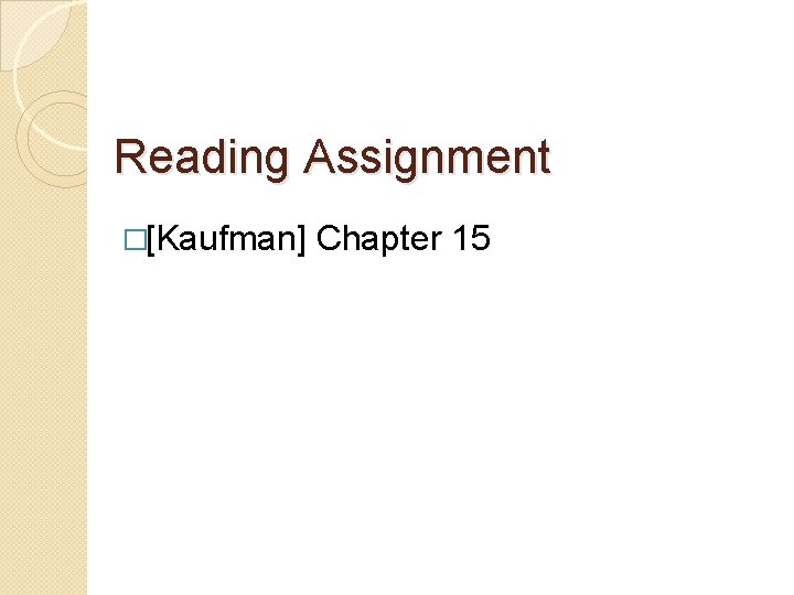 Reading Assignment �[Kaufman] Chapter 15 