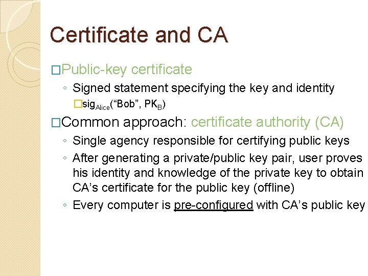 Certificate and CA �Public-key certificate ◦ Signed statement specifying the key and identity �sig.