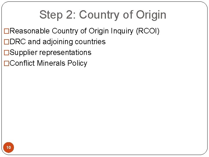  Step 2: Country of Origin �Reasonable Country of Origin Inquiry (RCOI) �DRC and