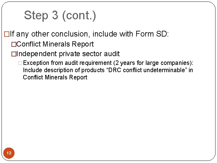 Step 3 (cont. ) �If any other conclusion, include with Form SD: �Conflict Minerals