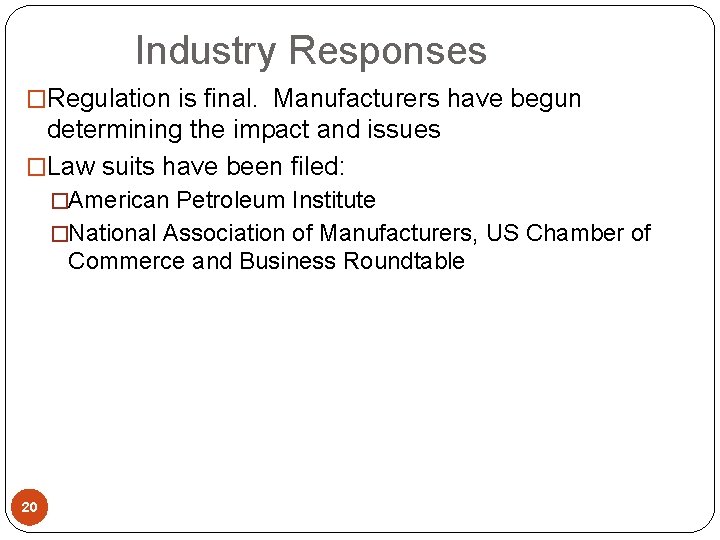  Industry Responses �Regulation is final. Manufacturers have begun determining the impact and issues