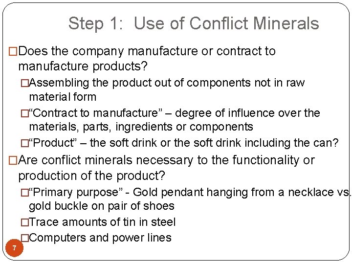  Step 1: Use of Conflict Minerals �Does the company manufacture or contract to