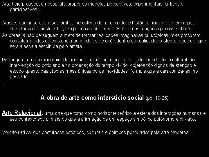 Arte hoje prossegue nessa luta propondo modelos perceptivos, experimentais, críticos e participativos. . .