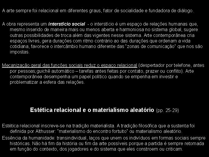 A arte sempre foi relacional em diferentes graus, fator de socialidade e fundadora de