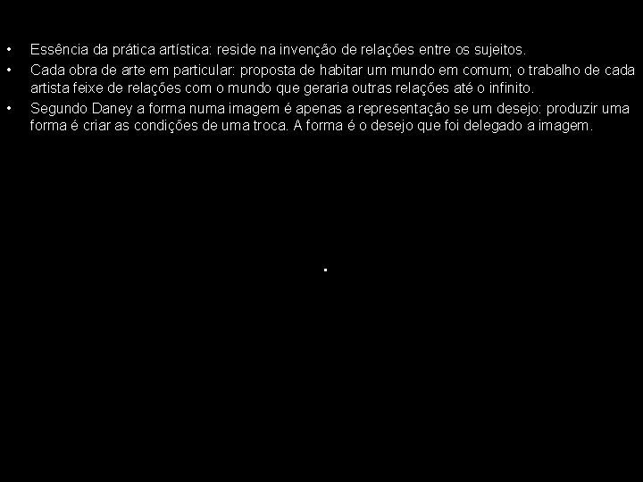  • • • Essência da prática artística: reside na invenção de relações entre