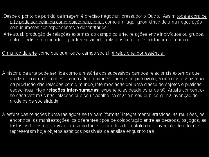 . Desde o ponto de partida da imagem é preciso negociar, pressupor o Outro.