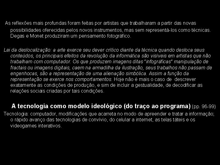 As reflexões mais profundas foram feitas por artistas que trabalharam a partir das novas