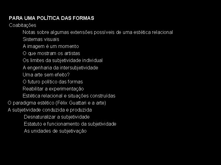 PARA UMA POLÍTICA DAS FORMAS Coabitações Notas sobre algumas extensões possíveis de uma estética