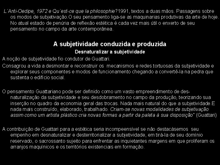 L`Anti-Oedipe, 1972 e Qu`est-ce que la philosophie? 1991, textos a duas mãos. Passagens sobre