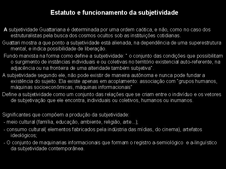 Estatuto e funcionamento da subjetividade A subjetividade Guattariana é determinada por uma ordem caótica,