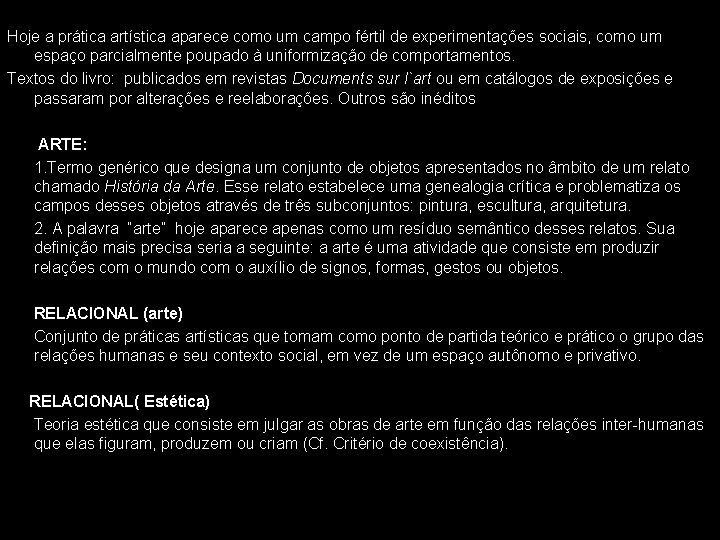 Hoje a prática artística aparece como um campo fértil de experimentações sociais, como um