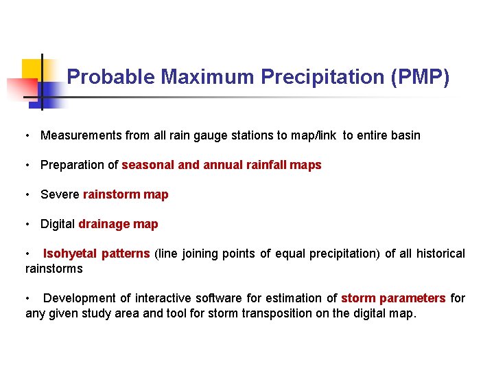Probable Maximum Precipitation (PMP) • Measurements from all rain gauge stations to map/link to Probable Maximum Precipitation (PMP) • Measurements from all rain gauge stations to map/link to