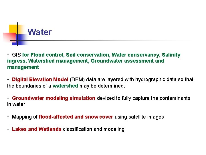 Water • GIS for Flood control, Soil conservation, Water conservancy, Salinity ingress, Watershed management, Water • GIS for Flood control, Soil conservation, Water conservancy, Salinity ingress, Watershed management,