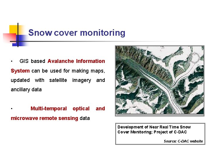 Snow cover monitoring • GIS based Avalanche Information System can be used for making Snow cover monitoring • GIS based Avalanche Information System can be used for making