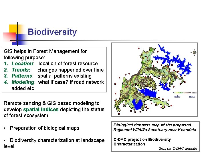 Biodiversity GIS helps in Forest Management for following purpose: 1. Location: location of forest Biodiversity GIS helps in Forest Management for following purpose: 1. Location: location of forest