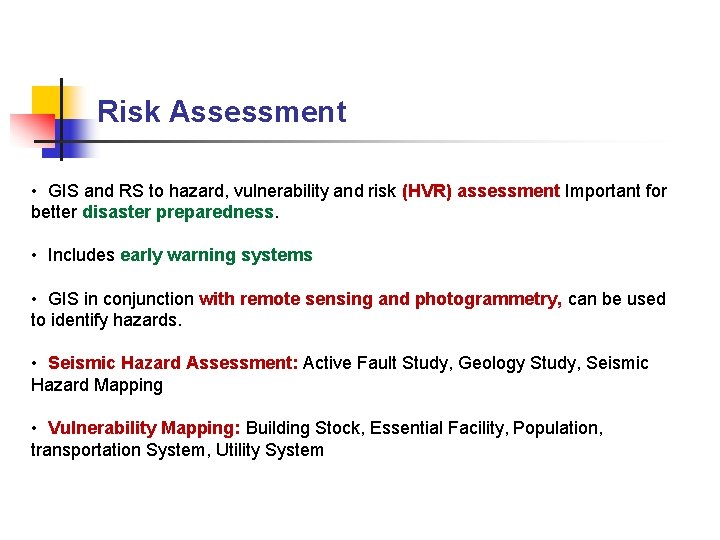 Risk Assessment • GIS and RS to hazard, vulnerability and risk (HVR) assessment Important Risk Assessment • GIS and RS to hazard, vulnerability and risk (HVR) assessment Important