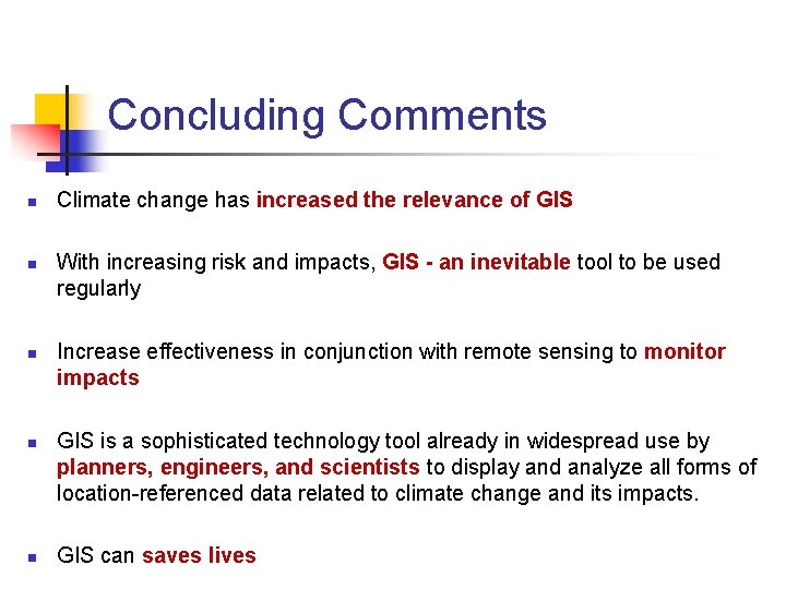 Concluding Comments n n n Climate change has increased the relevance of GIS With Concluding Comments n n n Climate change has increased the relevance of GIS With