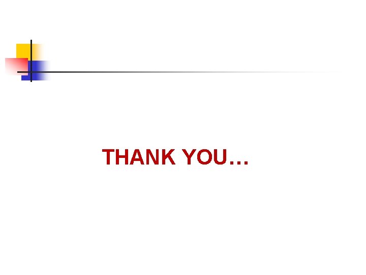 THANK YOU… THANK YOU…