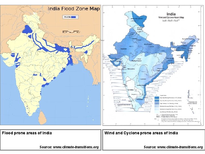 Flood prone areas of India Source: www. climate-transitions. org Wind and Cyclone prone areas Flood prone areas of India Source: www. climate-transitions. org Wind and Cyclone prone areas