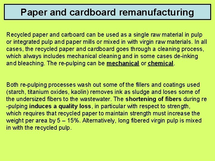 Paper and cardboard remanufacturing Recycled paper and carboard can be used as a single