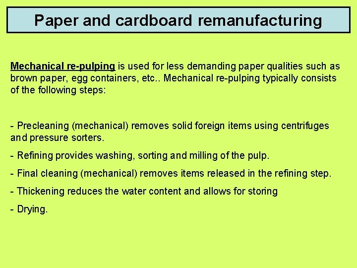 Paper and cardboard remanufacturing Mechanical re-pulping is used for less demanding paper qualities such