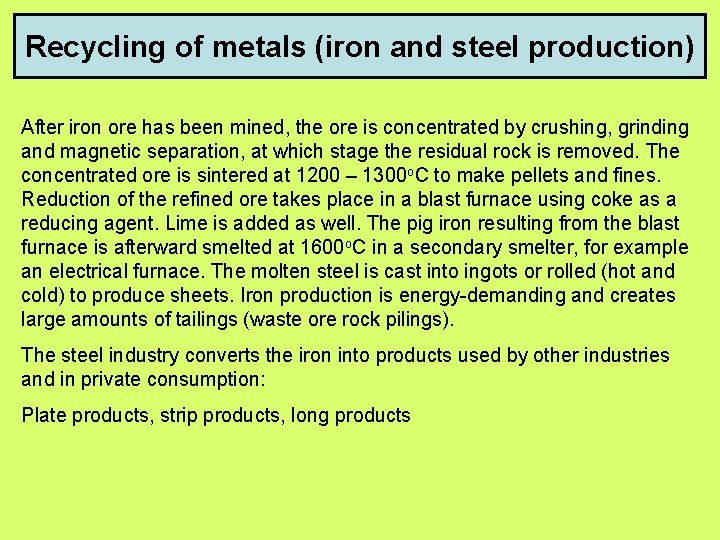 Recycling of metals (iron and steel production) After iron ore has been mined, the