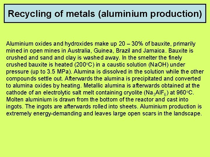 Recycling of metals (aluminium production) Aluminium oxides and hydroxides make up 20 – 30%