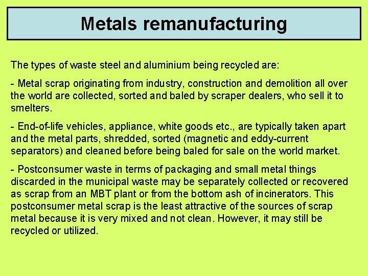 Metals remanufacturing The types of waste steel and aluminium being recycled are: - Metal