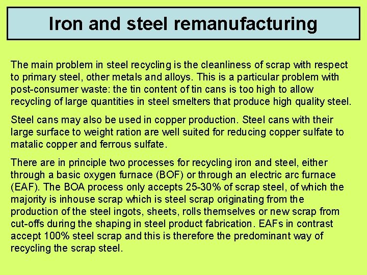 Iron and steel remanufacturing The main problem in steel recycling is the cleanliness of