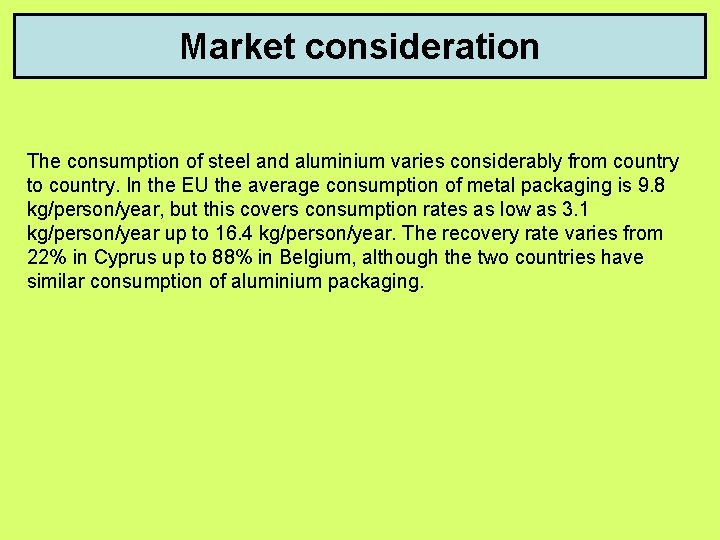 Market consideration The consumption of steel and aluminium varies considerably from country to country.