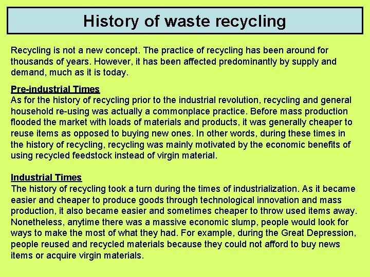 History of waste recycling Recycling is not a new concept. The practice of recycling