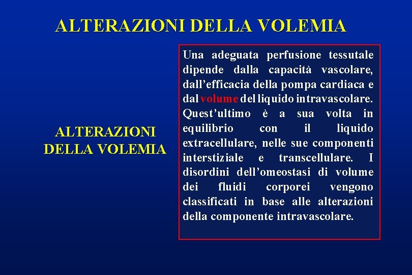 ALTERAZIONI DELLA VOLEMIA Una adeguata perfusione tessutale dipende dalla capacità vascolare, dall’efficacia della pompa ALTERAZIONI DELLA VOLEMIA Una adeguata perfusione tessutale dipende dalla capacità vascolare, dall’efficacia della pompa