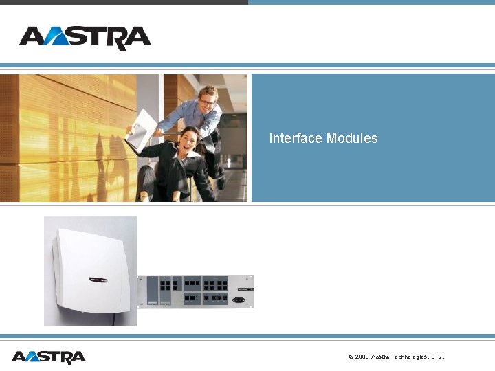 Interface Modules © 2009 Aastra Technologies, LTD. Interface Modules © 2009 Aastra Technologies, LTD.