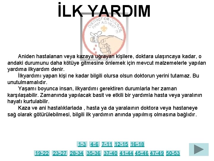 İLK YARDIM Aniden hastalanan veya kazaya uğrayan kişilere, doktara ulaşıncaya kadar, o andaki durumunu