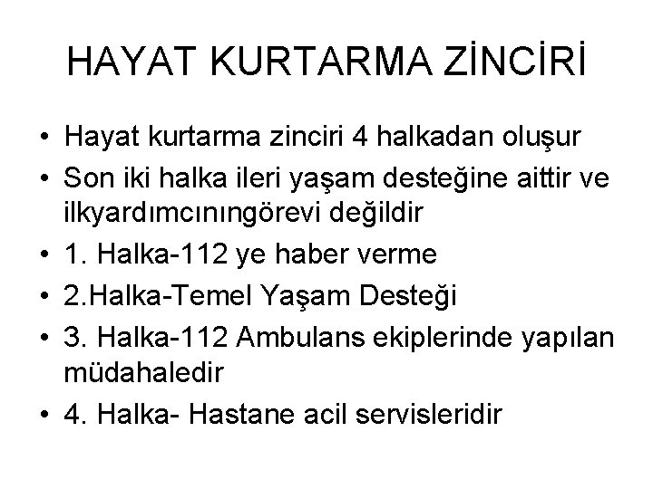 HAYAT KURTARMA ZİNCİRİ • Hayat kurtarma zinciri 4 halkadan oluşur • Son iki halka