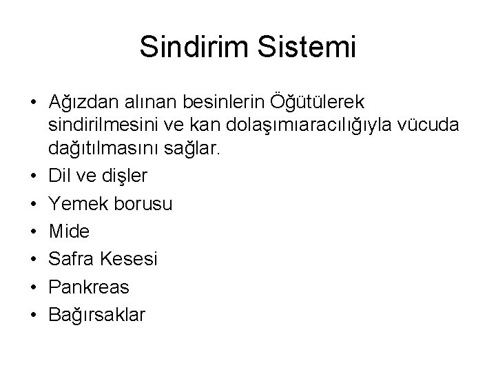 Sindirim Sistemi • Ağızdan alınan besinlerin Öğütülerek sindirilmesini ve kan dolaşımıaracılığıyla vücuda dağıtılmasını sağlar.