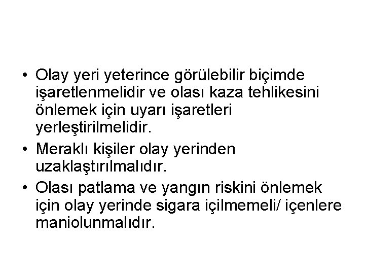  • Olay yeri yeterince görülebilir biçimde işaretlenmelidir ve olası kaza tehlikesini önlemek için