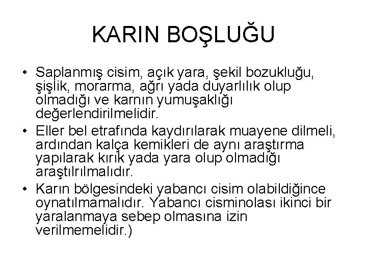 KARIN BOŞLUĞU • Saplanmış cisim, açık yara, şekil bozukluğu, şişlik, morarma, ağrı yada duyarlılık