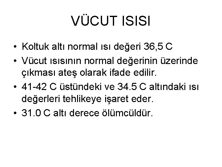 VÜCUT ISISI • Koltuk altı normal ısı değeri 36, 5 C • Vücut ısısının