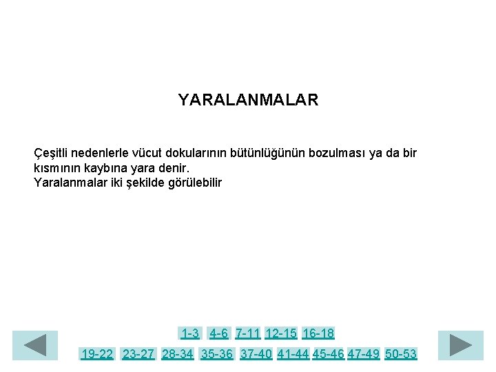 YARALANMALAR Çeşitli nedenlerle vücut dokularının bütünlüğünün bozulması ya da bir kısmının kaybına yara denir.