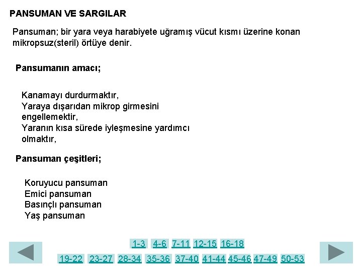 PANSUMAN VE SARGILAR Pansuman; bir yara veya harabiyete uğramış vücut kısmı üzerine konan mikropsuz(steril)