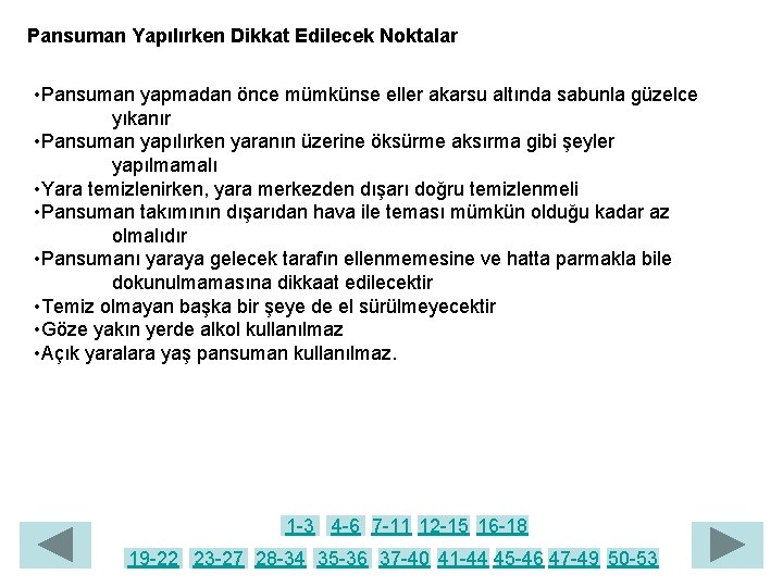 Pansuman Yapılırken Dikkat Edilecek Noktalar • Pansuman yapmadan önce mümkünse eller akarsu altında sabunla